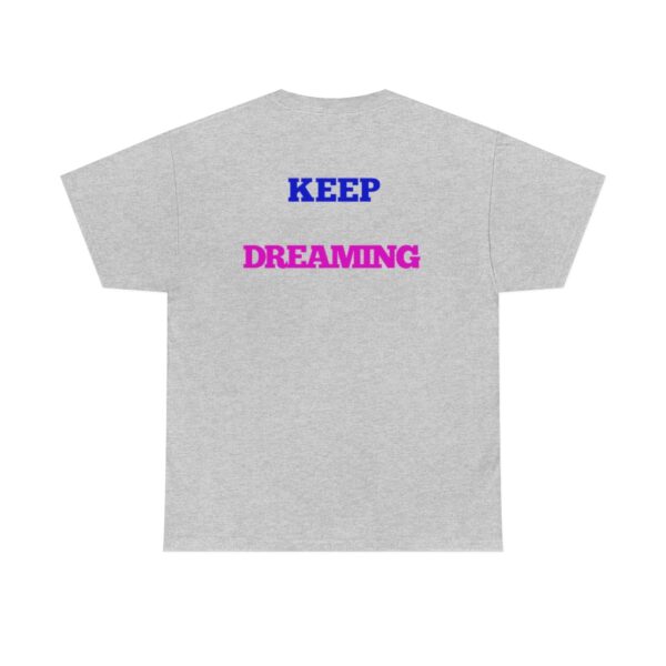 Keep Dreaming T-Shirt - Image 32