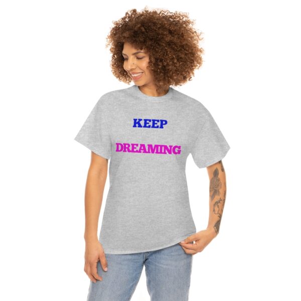 Keep Dreaming T-Shirt - Image 33