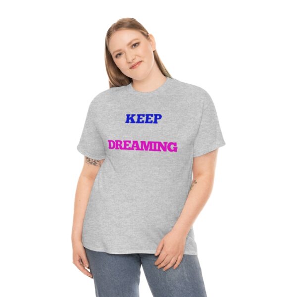 Keep Dreaming T-Shirt - Image 34