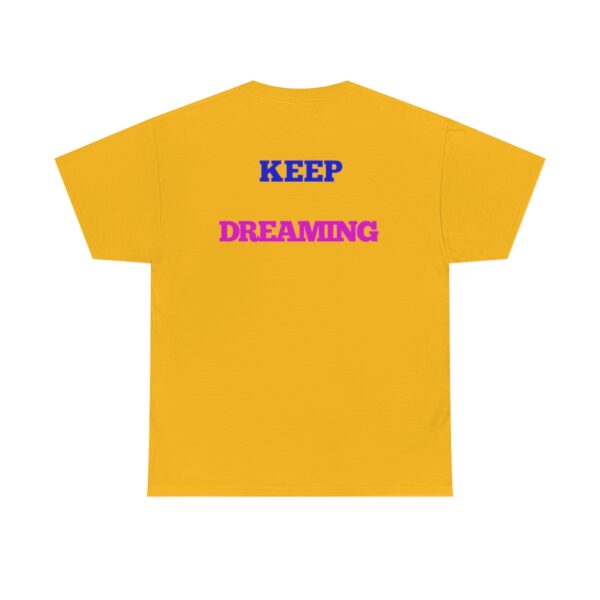 Keep Dreaming T-Shirt - Image 38