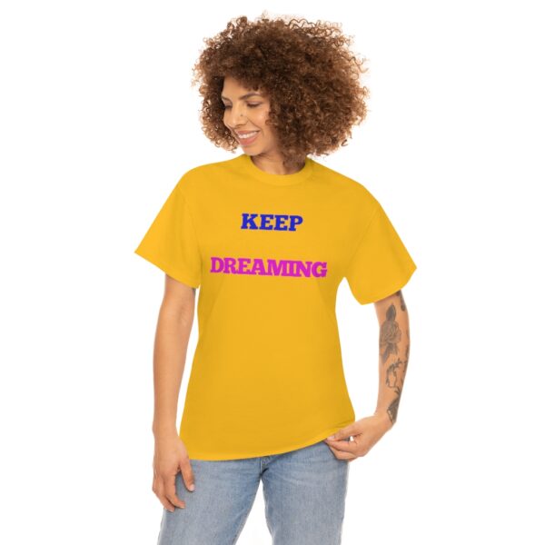 Keep Dreaming T-Shirt - Image 39
