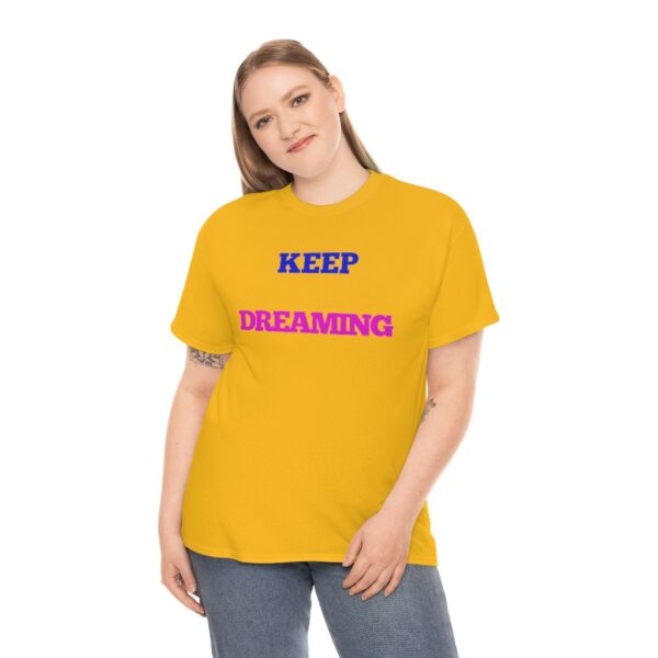 Keep Dreaming T-Shirt - Image 40
