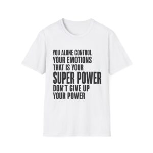 You Alone Control Your Emotions T-Shirt | Motivational Quote Tee