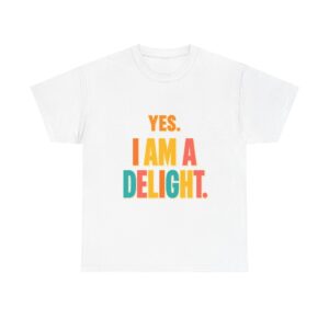 Yes I Am A Delight T-Shirt | Colorful Positive Phrase Tee