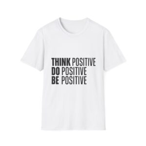 Think Positive Do Positive Be Positive T-Shirt | Motivational Typography Tee