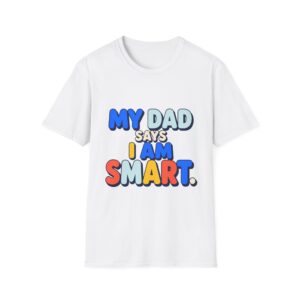 My Dad Says I Am Smart T-Shirt | Funny Kids Phrase Tee